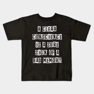 A clear conscience is a sure sign of a bad memory Kids T-Shirt